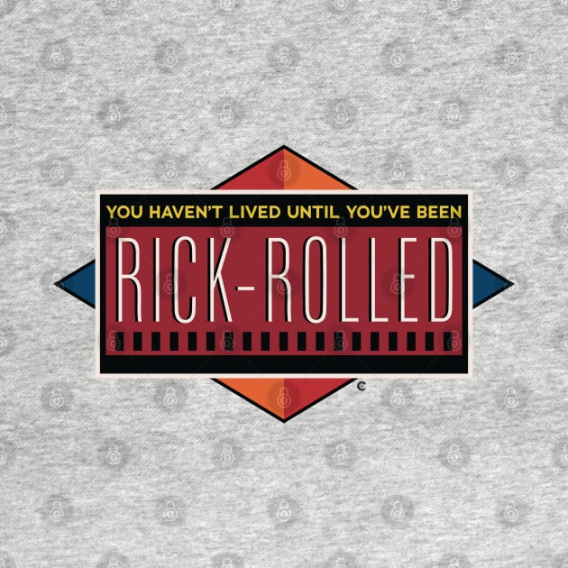 You Haven't Lived Until You've Been Rick-Rolled! by CuriousCurios